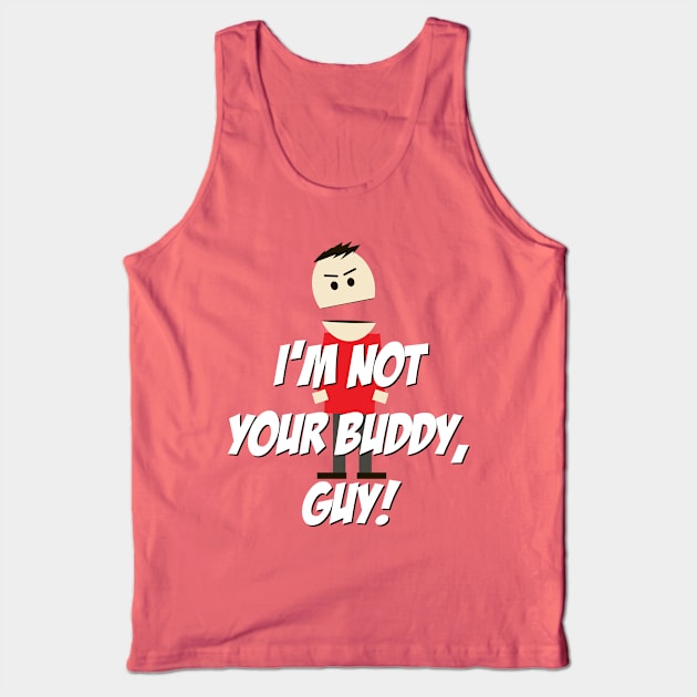 I'm not your Buddy, Guy! Tank Top by 4check